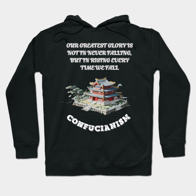 Confucianism, Our Greatest Glory Is Not In Never Falling But In Rising Every Time We Fall Hoodie by Smartteeshop